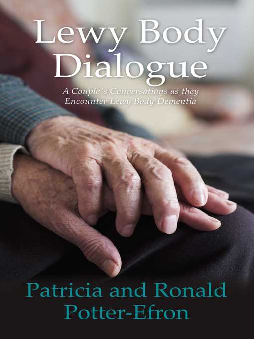 Title details for Lewy Body Dialogue: a Couple's Conversations as they Encounter Lewy Body Dementia by Patricia Potter-Efron - Available